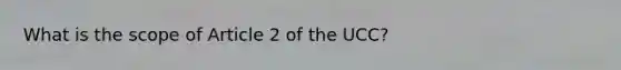 What is the scope of Article 2 of the UCC?