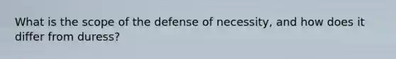 What is the scope of the defense of necessity, and how does it differ from duress?