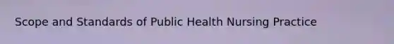 Scope and Standards of Public Health Nursing Practice