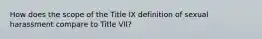 How does the scope of the Title IX definition of sexual harassment compare to Title VII?