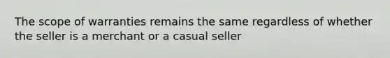 The scope of warranties remains the same regardless of whether the seller is a merchant or a casual seller