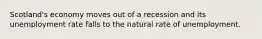 Scotland's economy moves out of a recession and its unemployment rate falls to the natural rate of unemployment.