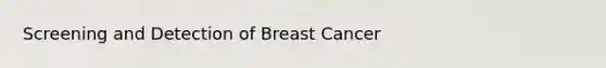 Screening and Detection of Breast Cancer