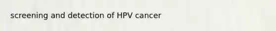 screening and detection of HPV cancer