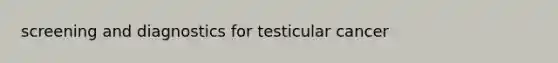 screening and diagnostics for testicular cancer