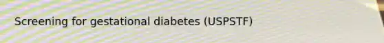 Screening for gestational diabetes (USPSTF)