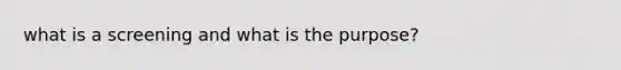 what is a screening and what is the purpose?