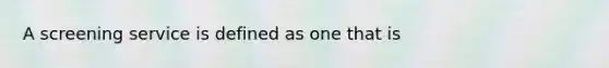 A screening service is defined as one that is