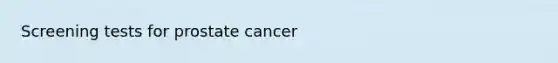 Screening tests for prostate cancer