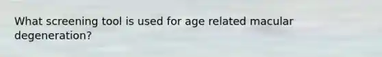 What screening tool is used for age related macular degeneration?