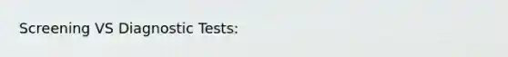 Screening VS Diagnostic Tests: