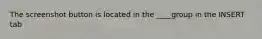 The screenshot button is located in the ____group in the INSERT tab