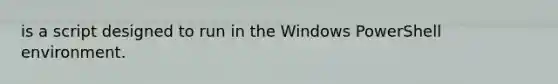 is a script designed to run in the Windows PowerShell environment.