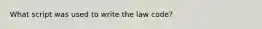 What script was used to write the law code?