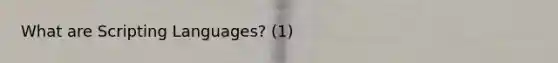 What are Scripting Languages? (1)