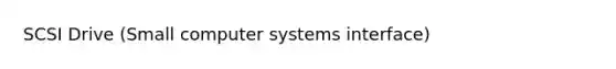 SCSI Drive (Small computer systems interface)