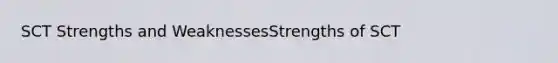 SCT Strengths and WeaknessesStrengths of SCT