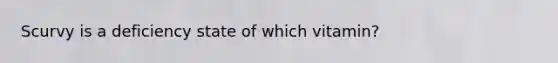 Scurvy is a deficiency state of which vitamin?