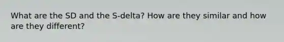 What are the SD and the S-delta? How are they similar and how are they different?