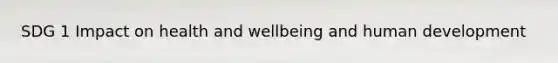 SDG 1 Impact on health and wellbeing and human development