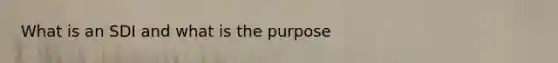 What is an SDI and what is the purpose