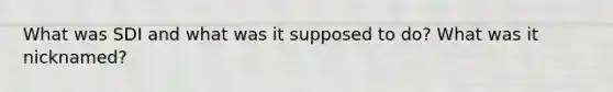 What was SDI and what was it supposed to do? What was it nicknamed?