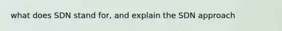 what does SDN stand for, and explain the SDN approach