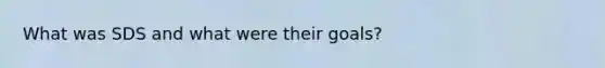 What was SDS and what were their goals?