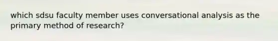 which sdsu faculty member uses conversational analysis as the primary method of research?