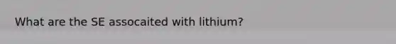 What are the SE assocaited with lithium?