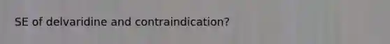 SE of delvaridine and contraindication?