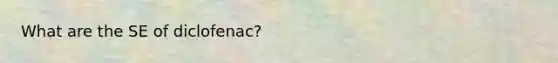 What are the SE of diclofenac?