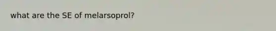 what are the SE of melarsoprol?