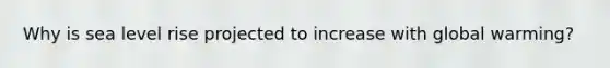 Why is sea level rise projected to increase with global warming?