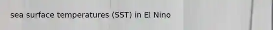 sea surface temperatures (SST) in El Nino