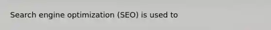 Search engine optimization (SEO) is used to