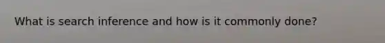 What is search inference and how is it commonly done?