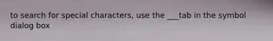 to search for special characters, use the ___tab in the symbol dialog box