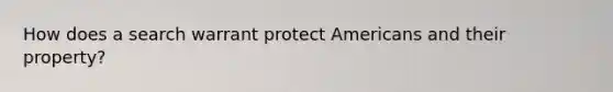 How does a search warrant protect Americans and their property?