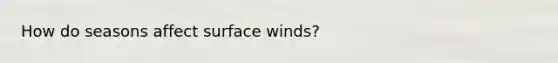 How do seasons affect surface winds?