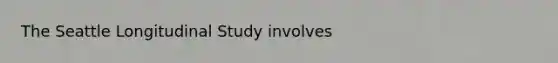 The Seattle Longitudinal Study involves