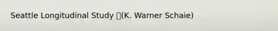 Seattle Longitudinal Study (K. Warner Schaie)