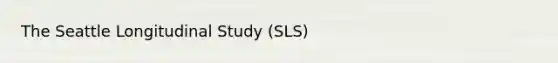 The Seattle Longitudinal Study (SLS)