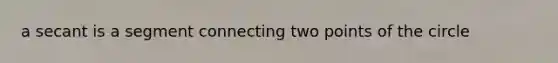 a secant is a segment connecting two points of the circle