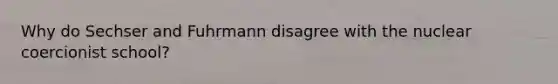 Why do Sechser and Fuhrmann disagree with the nuclear coercionist school?