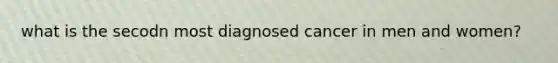 what is the secodn most diagnosed cancer in men and women?