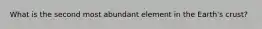 What is the second most abundant element in the Earth's crust?