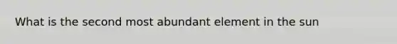 What is the second most abundant element in the sun