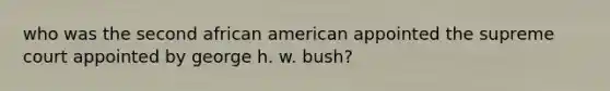 who was the second african american appointed the supreme court appointed by george h. w. bush?