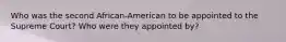 Who was the second African-American to be appointed to the Supreme Court? Who were they appointed by?